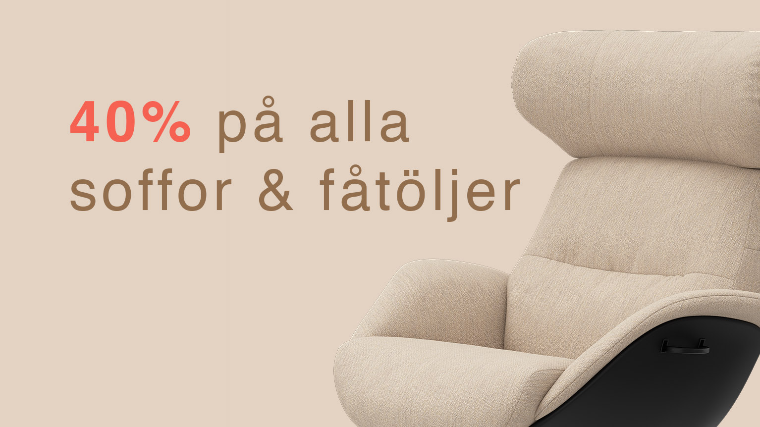 40% PÅ ALLA SOFFOR & FÅTÖLJER
